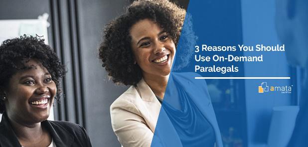 3 Reasons You Should Use On-Demand Paralegals